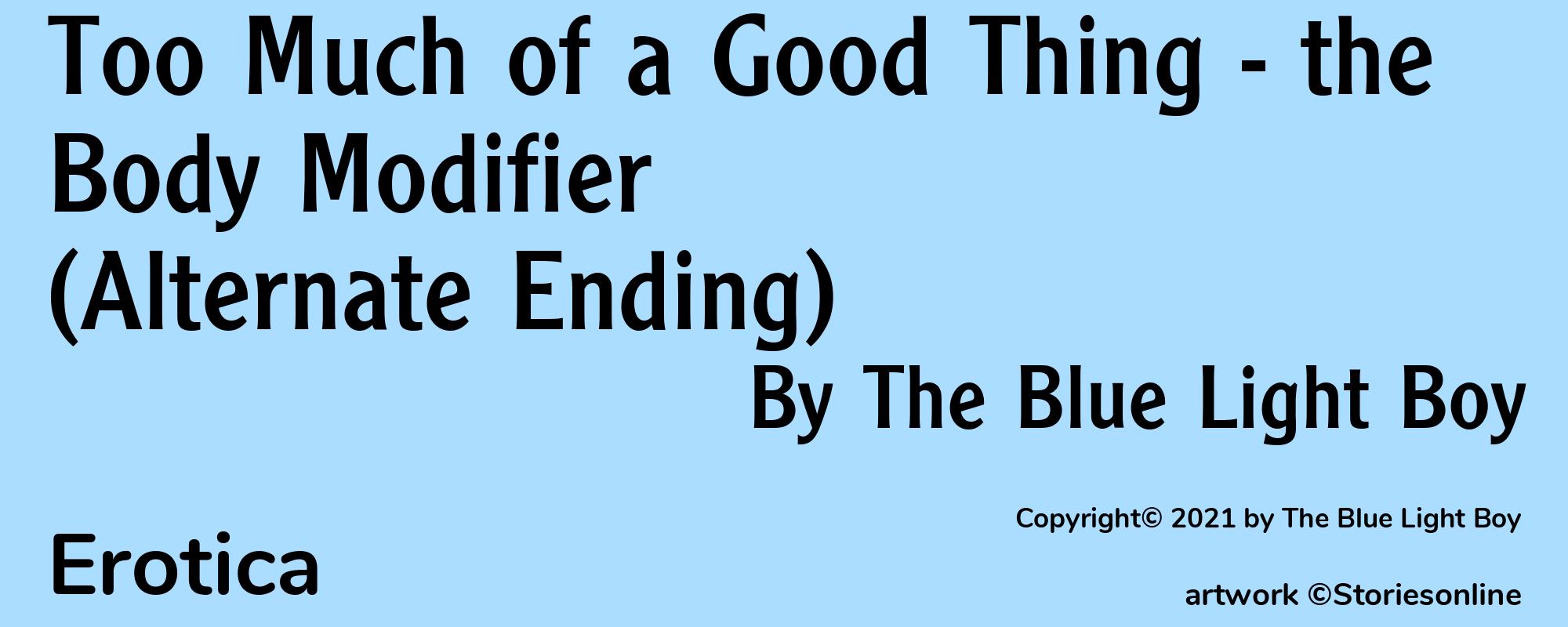 Too Much of a Good Thing - the Body Modifier (Alternate Ending) - Cover